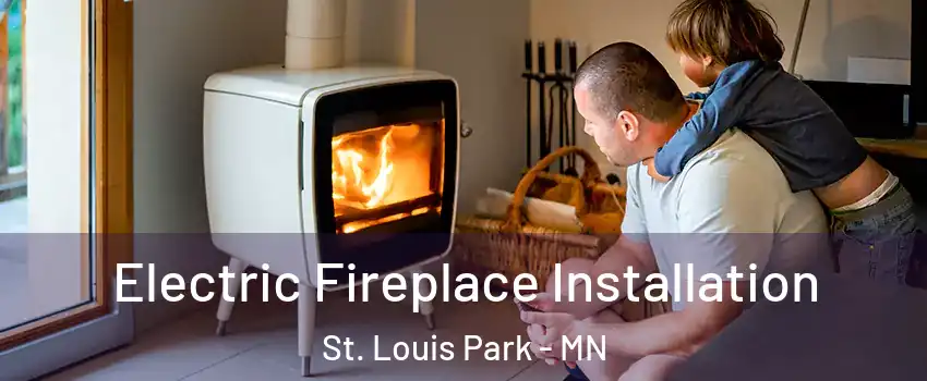  Electric Fireplace Installation St. Louis Park - MN
