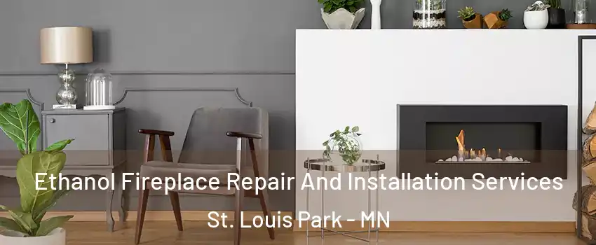  Ethanol Fireplace Repair And Installation Services St. Louis Park - MN