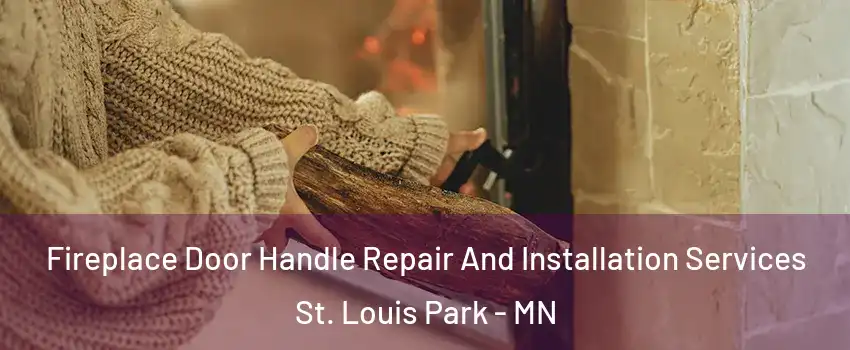  Fireplace Door Handle Repair And Installation Services St. Louis Park - MN