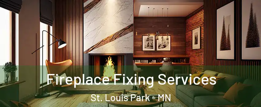  Fireplace Fixing Services St. Louis Park - MN