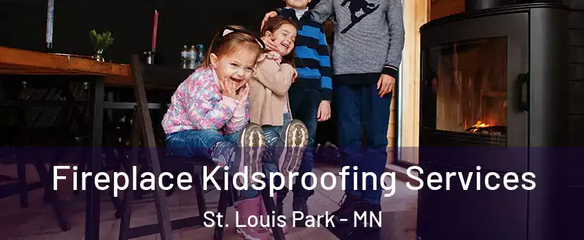  Fireplace Kidsproofing Services St. Louis Park - MN