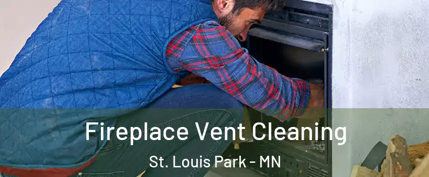  Fireplace Vent Cleaning St. Louis Park - MN
