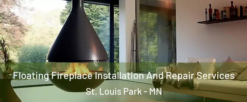  Floating Fireplace Installation And Repair Services St. Louis Park - MN
