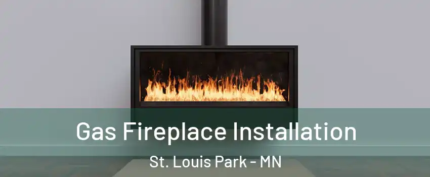  Gas Fireplace Installation St. Louis Park - MN