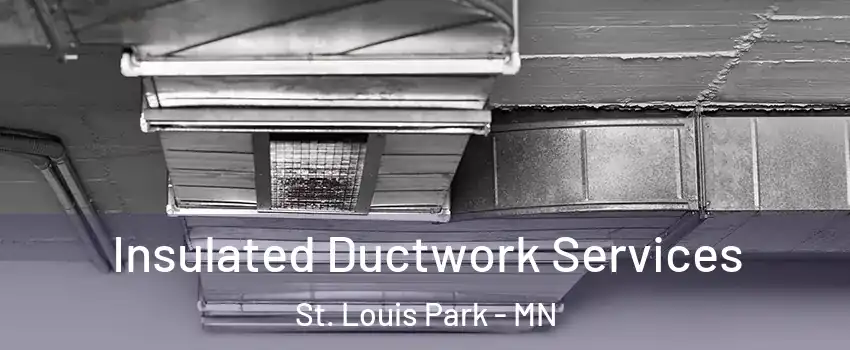  Insulated Ductwork Services St. Louis Park - MN