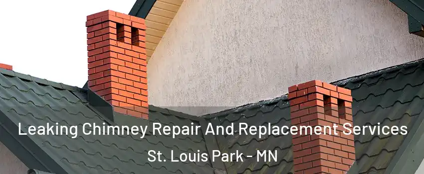  Leaking Chimney Repair And Replacement Services St. Louis Park - MN