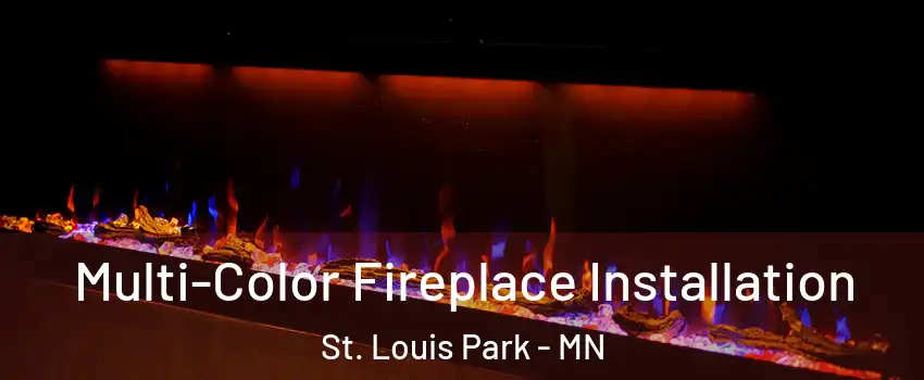  Multi-Color Fireplace Installation St. Louis Park - MN