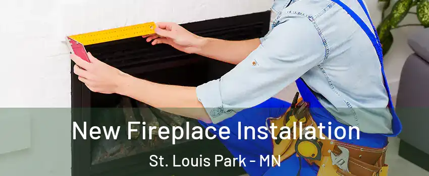  New Fireplace Installation St. Louis Park - MN