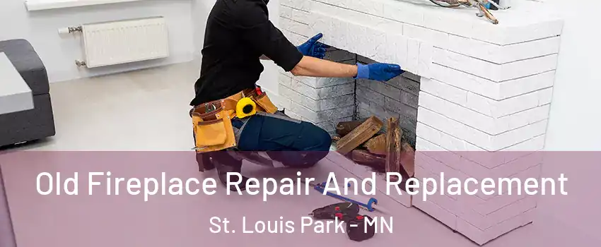  Old Fireplace Repair And Replacement St. Louis Park - MN