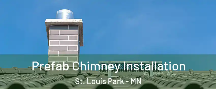  Prefab Chimney Installation St. Louis Park - MN