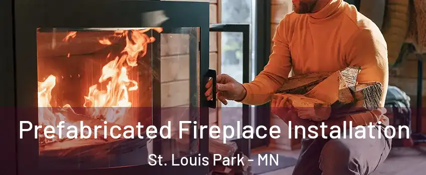  Prefabricated Fireplace Installation St. Louis Park - MN