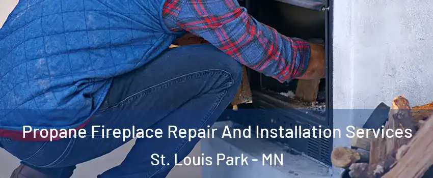  Propane Fireplace Repair And Installation Services St. Louis Park - MN