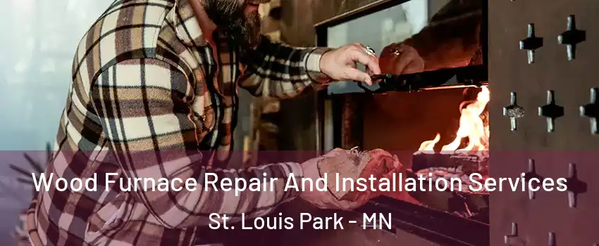  Wood Furnace Repair And Installation Services St. Louis Park - MN
